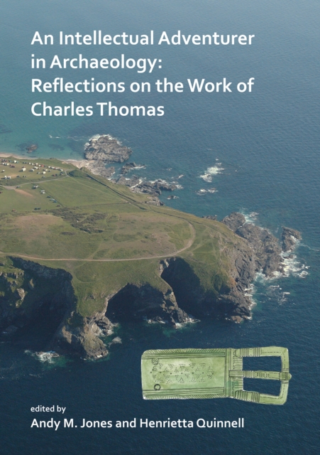 An Intellectual Adventurer in Archaeology: Reflections on the work of Charles Thomas, PDF eBook