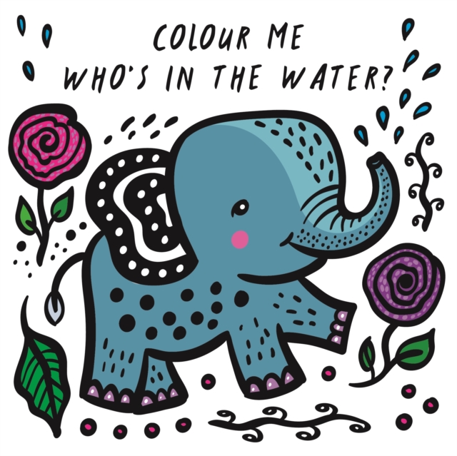 Colour Me: Who's in the Water? : Watch Me Change Colour In Water Volume 4, Bath book Book