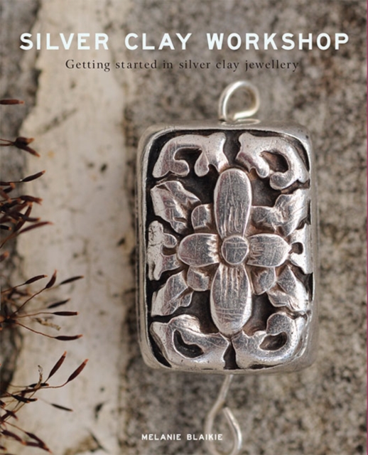 Silver Clay Workshop : Getting Started in Silver Clay Jewellery, Paperback / softback Book