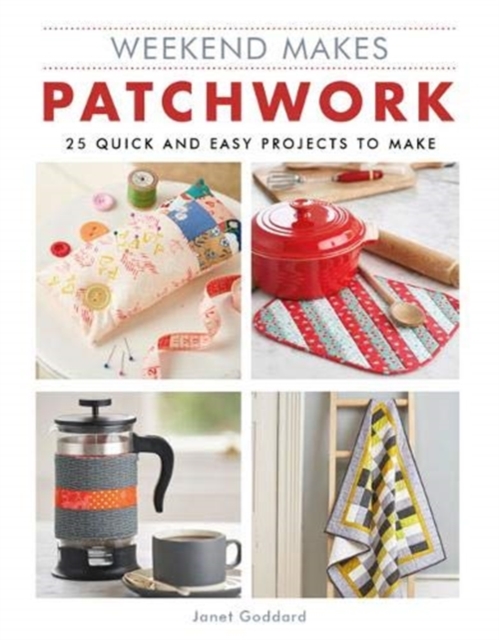 Weekend Makes: Patchwork : 25 Quick and Easy Projects to Make, Paperback / softback Book