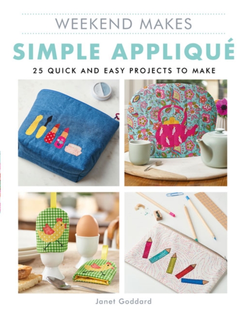 Weekend Makes: Simple Applique : 25 Quick and Easy Projects to Make, Paperback / softback Book