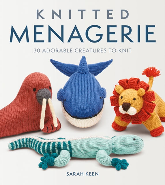 Knitted Menagerie : 30 Adorable Creatures to Knit, Paperback / softback Book