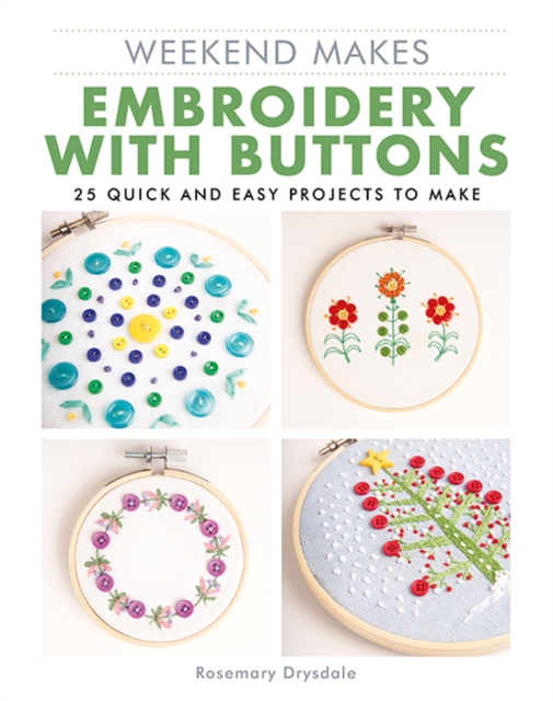 Weekend Makes: Embroidery with Buttons : 25 Quick and Easy Projects to Make, Paperback / softback Book