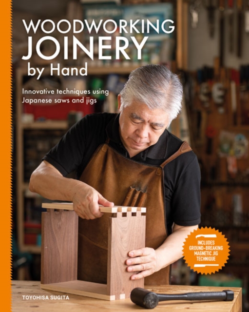 Woodworking Joinery by Hand : Innovative Techniques Using Japanese Saws and Jigs, Paperback / softback Book