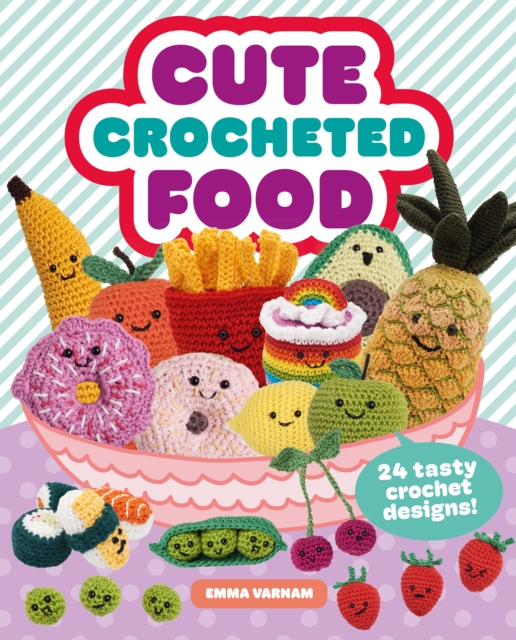 Cute Crocheted Food : 24 Tasty Crochet Designs, Paperback / softback Book