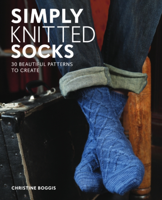 Simply Knitted Socks : 30 Beautiful Patterns to Create, Paperback / softback Book