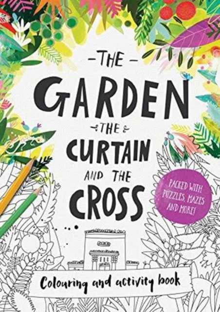 The Garden, the Curtain & the Cross Colouring & Activity Book : Colouring, puzzles, mazes and more, Paperback / softback Book