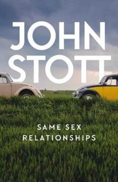 Same Sex Relationships : Classic Wisdom from John Stott, Paperback / softback Book