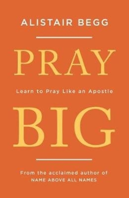 Pray Big : Learn to Pray Like an Apostle, Paperback / softback Book