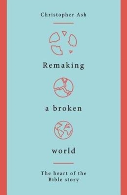 Remaking a Broken World : The Heart of the Bible Story, Paperback / softback Book