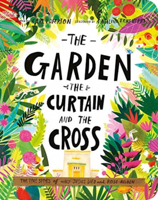 The Garden, the Curtain, and the Cross Board Book : The True Story of Why Jesus Died and Rose Again, Board book Book