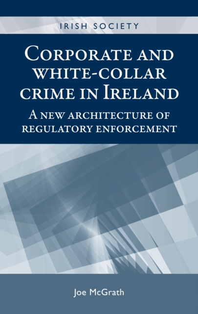 Corporate and White-collar Crime in Ireland : A New Architecture of Regulatory Enforcement, EPUB eBook