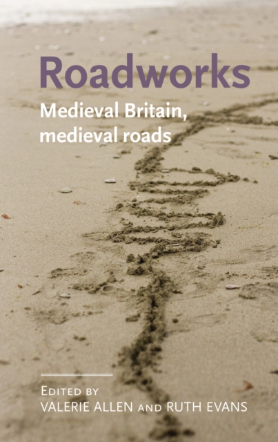 Roadworks : Medieval Britain, medieval roads, EPUB eBook