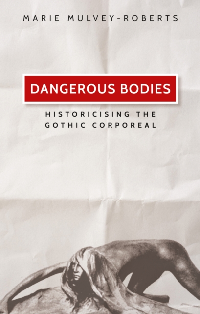 Dangerous bodies : Historicising the gothic corporeal, EPUB eBook