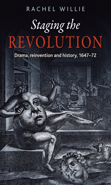 Staging the Revolution : Drama, reinvention and history, 1647-72, EPUB eBook