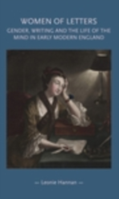 Women of letters : Gender, writing and the life of the mind in early modern England, EPUB eBook
