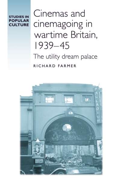 Cinemas and cinemagoing in wartime Britain, 1939-45 : The utility dream palace, EPUB eBook