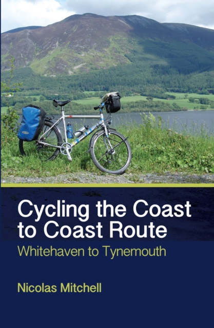 Cycling the Coast to Coast Route : Whitehaven to Tynemouth, Paperback / softback Book
