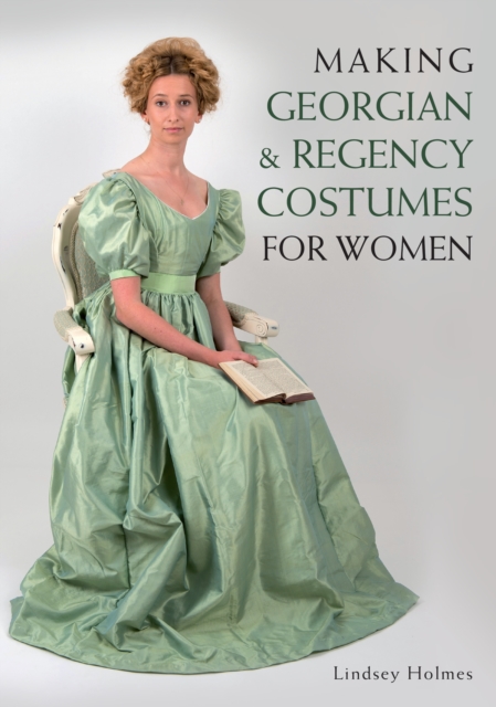 Making Georgian and Regency Costumes for Women, Paperback / softback Book