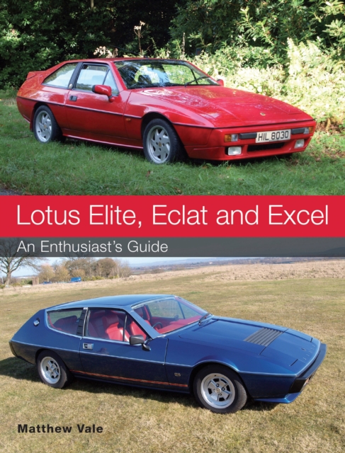 Lotus Elite, Eclat and Excel : An Enthusiast's Guide, Paperback / softback Book