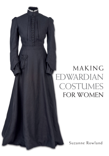 Making Edwardian Costumes for Women, Paperback / softback Book