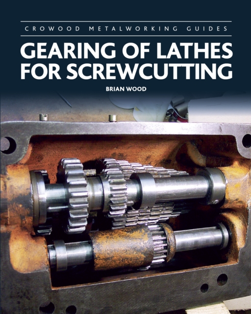 Gearing of Lathes for Screwcutting, Hardback Book