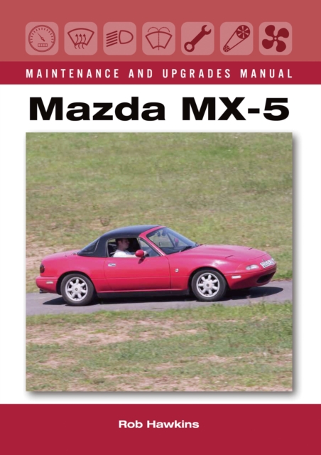 Mazda MX-5 Maintenance and Upgrades Manual, Hardback Book