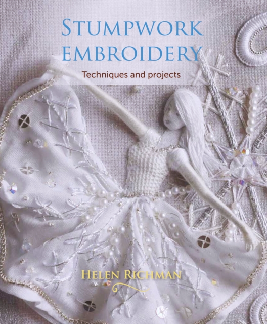 Stumpwork Embroidery : Techniques and projects, Paperback / softback Book