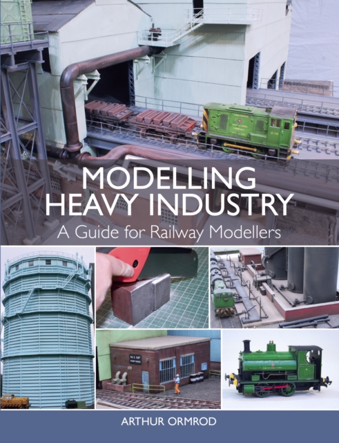 Modelling Heavy Industry : A Guide for Railway Modellers, Paperback / softback Book