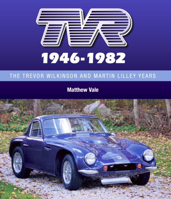 TVR 1946-1982 : The Trevor Wilkinson and Martin Lilley Years, Hardback Book