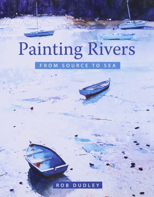 Painting Rivers from Source to Sea, Paperback / softback Book
