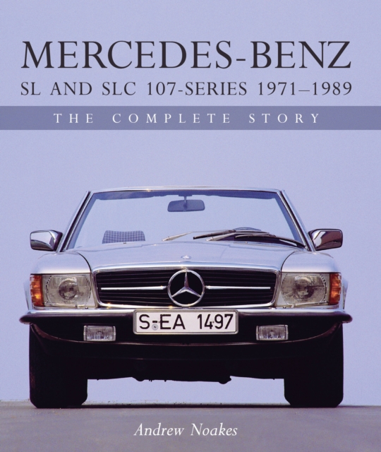 Mercedes-Benz SL and SLC 107-Series 1971-1989 : The Complete Story, Hardback Book