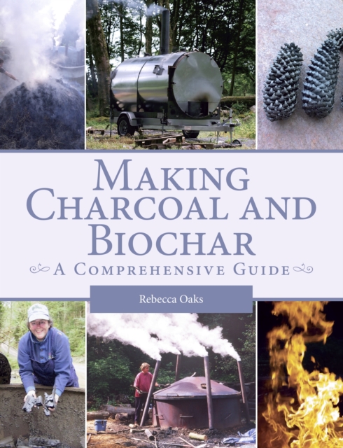 Making Charcoal and Biochar : A comprehensive guide, Paperback / softback Book