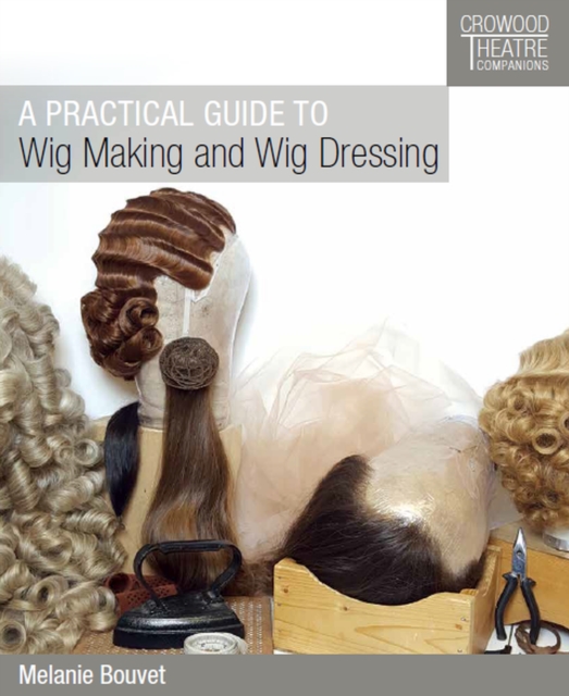 A Practical Guide to Wig Making and Wig Dressing, Paperback / softback Book