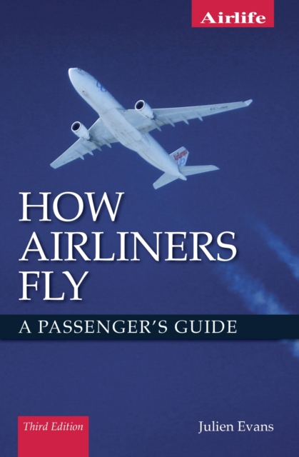 How Airliners Fly : A Passenger's Guide - Third Edition, Paperback / softback Book