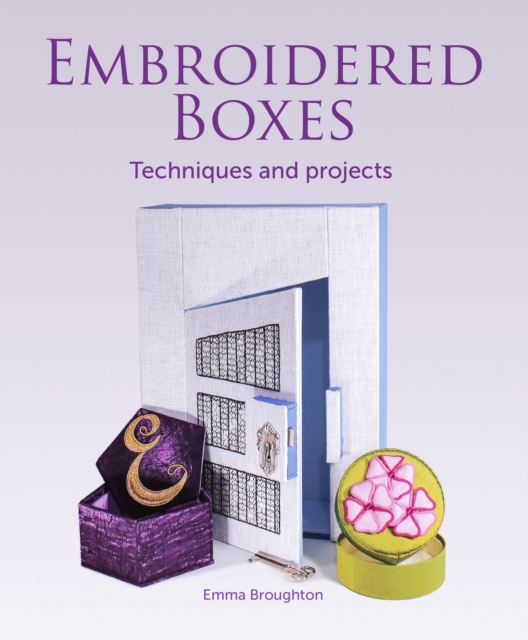Embroidered Boxes : Techniques and Projects, Paperback / softback Book