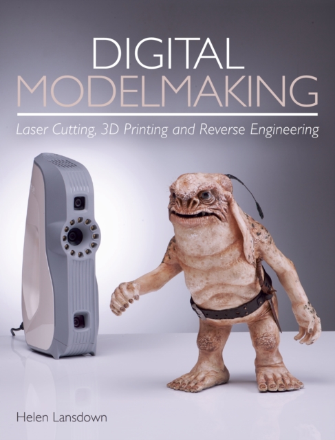 Digital Modelmaking : Laser Cutting, 3D Printing and Reverse Engineering, Paperback / softback Book
