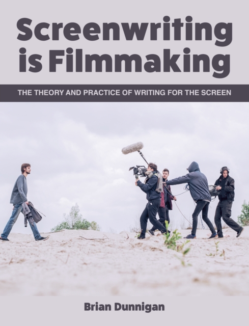 Screenwriting is Filmmaking : The Theory and Practice of Writing for the Screen, Paperback / softback Book