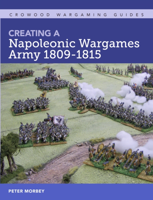 Creating A Napoleonic Wargames Army 1809-1815, Paperback / softback Book