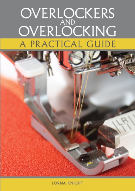 Overlockers and Overlocking : A practical guide, Paperback / softback Book