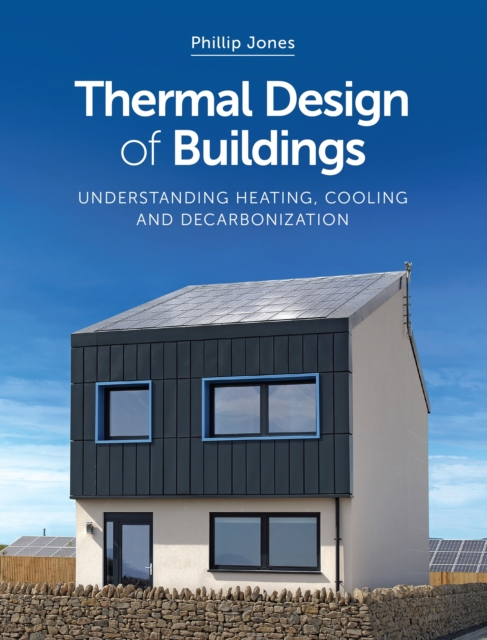 Thermal Design of Buildings : Understanding Heating, Cooling and Decarbonisation, Paperback / softback Book