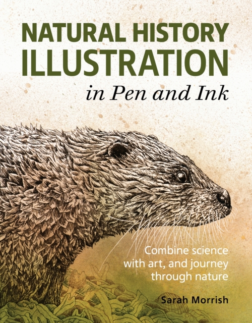 Natural History Illustration in Pen and Ink : Combine science with art, and journey through nature, Paperback / softback Book