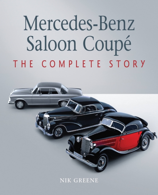 Mercedes-Benz Saloon Coupe : The Complete Story, Hardback Book