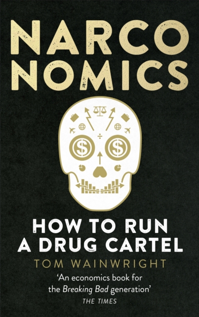 Narconomics : How To Run a Drug Cartel, Paperback / softback Book