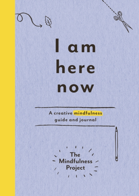 I Am Here Now : A creative mindfulness guide and journal, Paperback / softback Book