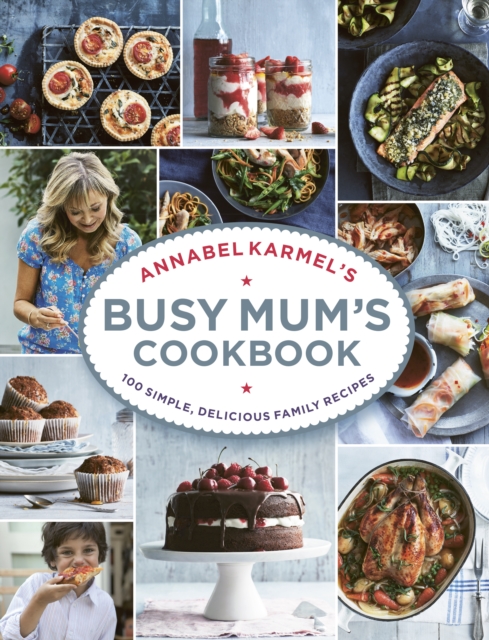 Annabel Karmel’s Busy Mum’s Cookbook, Hardback Book