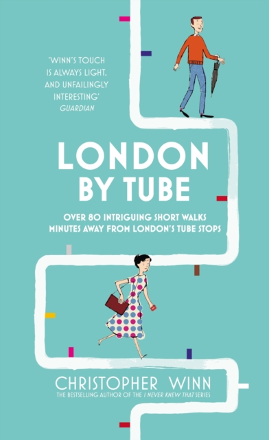 London By Tube : Over 80 intriguing short walks minutes away from London's tube stops, Hardback Book