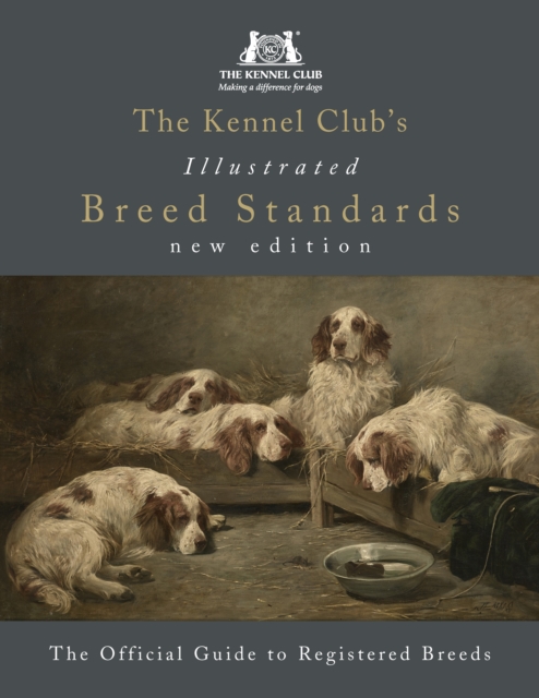 The Kennel Club's Illustrated Breed Standards: The Official Guide to Registered Breeds, Hardback Book