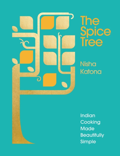 The Spice Tree : Indian Cooking Made Beautifully Simple, Hardback Book