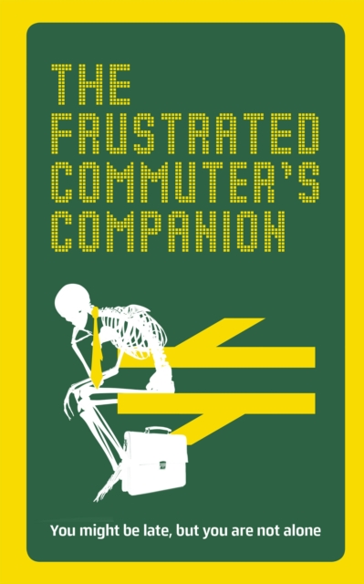 The Frustrated Commuter’s Companion : A survival guide for the bored and desperate, Hardback Book